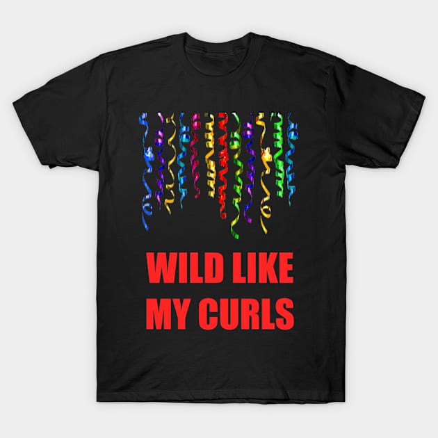 Wild Like My Curls T-Shirt by richercollections